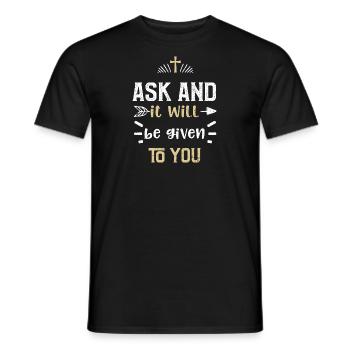 Ask and it will be given to you - Men's T-Shirt - black - Front - AI Model Male 178 light (178cm)
