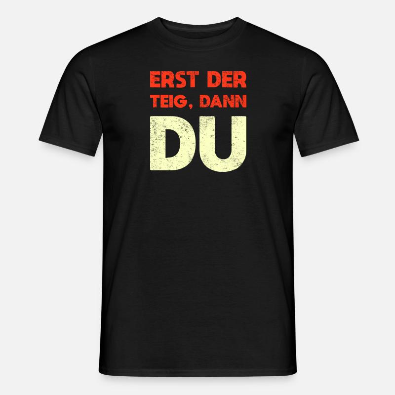 Erst Der Teig, Dann Du - Männer T-Shirt - Schwarz