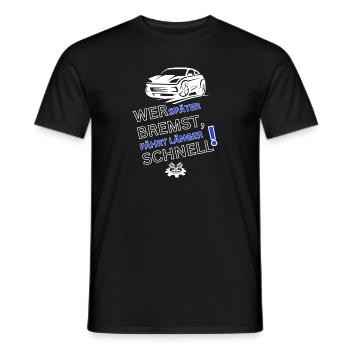 Auto Spruch-WER SPÄTER BREMST IST LÄNGER SCHNELL - Männer T-Shirt - Schwarz - Vorne - AI Model Male 178 light (178cm)