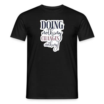 Doing nothing Changes nothing - Männer T-Shirt - Schwarz - Vorne - AI Model Male 178 light (178cm)