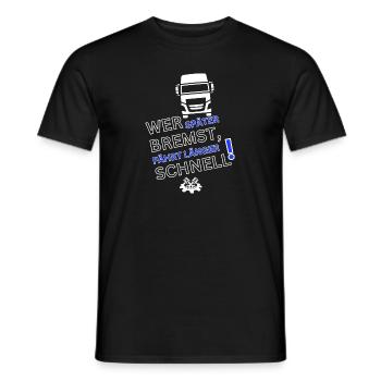 LKW Spruch-WER SPÄTER BREMST IST LÄNGER SCHNELL - Männer T-Shirt - Schwarz - Vorne - AI Model Male 178 light (178cm)