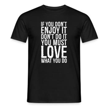 If you don t enjoy it don't do it you must love - T-shirt homme - noir - Devant - AI Model Male 178 light (178cm)