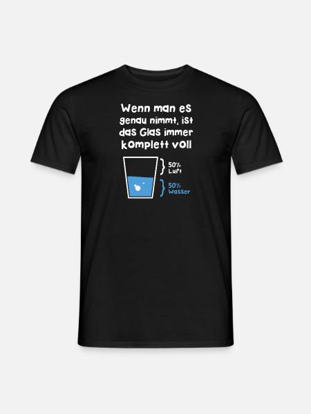 Wenn man es genau nimmt ist das Glas immer voll - Männer T-Shirt - Schwarz