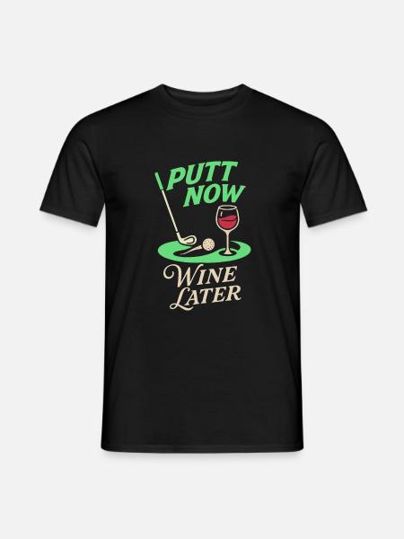 Putt jetzt Wein später - Männer T-Shirt - Schwarz