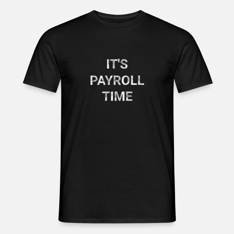 It s Payroll Time - Men’s T-shirt - black