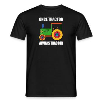 once tractor always tractor. For tractor fans - Men's T-Shirt - black - Front - AI Model Male 178 light (178cm)