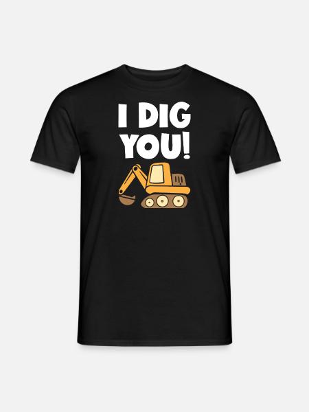 I Dig You Excavator - Men's T-Shirt - black