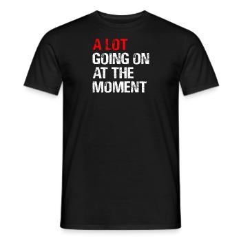 A Lot Going on at The Moment - Men's T-Shirt - black - Front - AI Model Male 178 light (178cm)