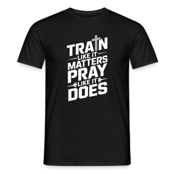 Train Like It Matters Pray Like It Does - Männer T-Shirt - Schwarz - Vorne - AI Model Male 178 light (178cm)