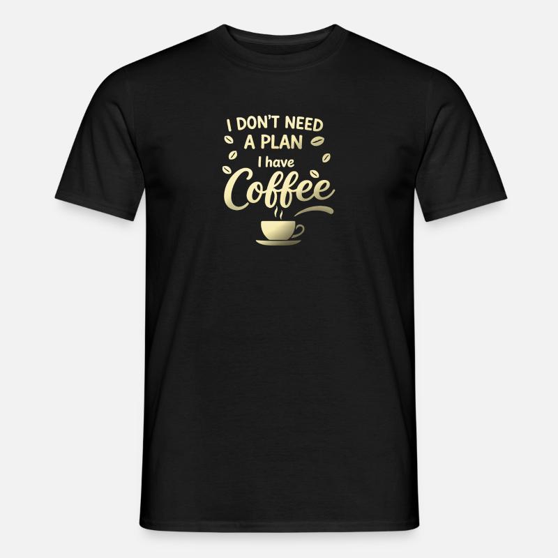 No plan, I've got coffee - Men’s T-shirt - black