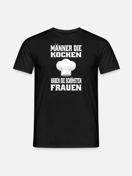 Männer die Kochen haben die schönsten Frauen - Männer T-Shirt - Schwarz