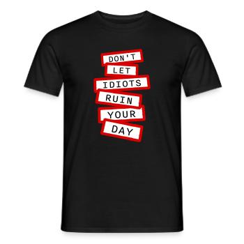 Don't Let Idiots Ruin Your Day Lustig Sarkastisch - Männer T-Shirt - Schwarz - Vorne - AI Model Male 178 light (178cm)