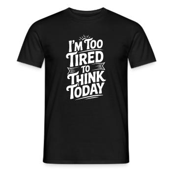 Je suis trop fatigué pour réfléchir aujourd’hui - T-shirt homme - noir - Devant - AI Model Male 178 light (178cm)