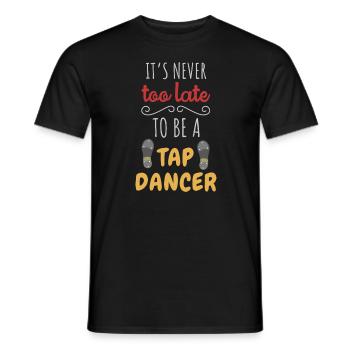Es ist nie zu spät, Stepptänzer zu werden - Männer T-Shirt - Schwarz - Vorne - AI Model Male 178 light (178cm)