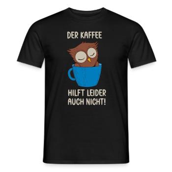 Der Kaffee hilft leider auch Eule in Kaffee Tasse - Männer T-Shirt - Schwarz - Vorne - AI Model Male 178 light (178cm)