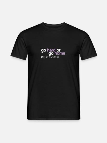 Go Hard or Go Home - Men's T-Shirt - black
