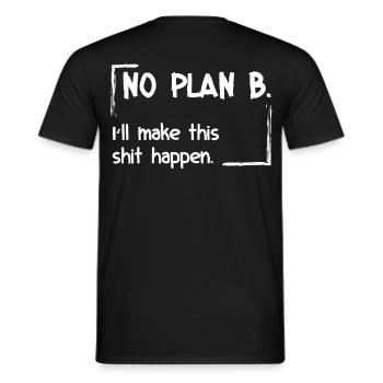 No Plan B. I'll make this shit happen - Men's T-Shirt - black - Back - AI Model Male 178 light (178cm)