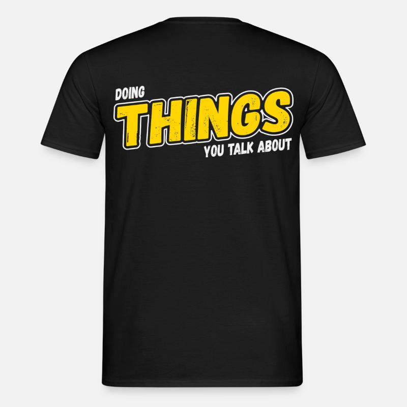 Doing Things You Talk About - Männer T-Shirt - Schwarz