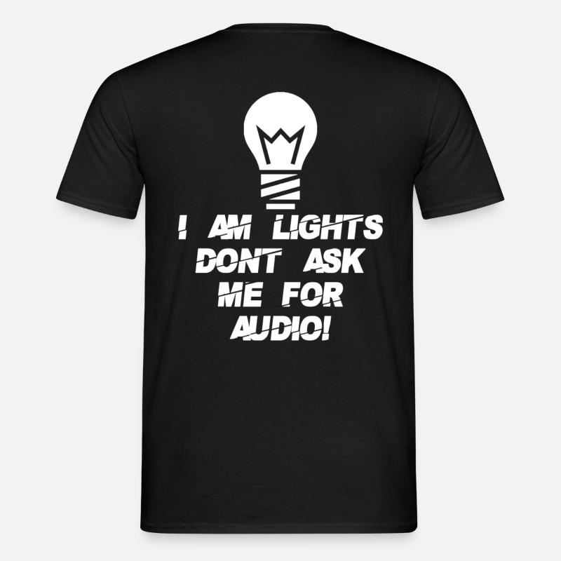 I AM LIGHTS DONT ASK ME FOR AUDIO - Männer T-Shirt - Schwarz