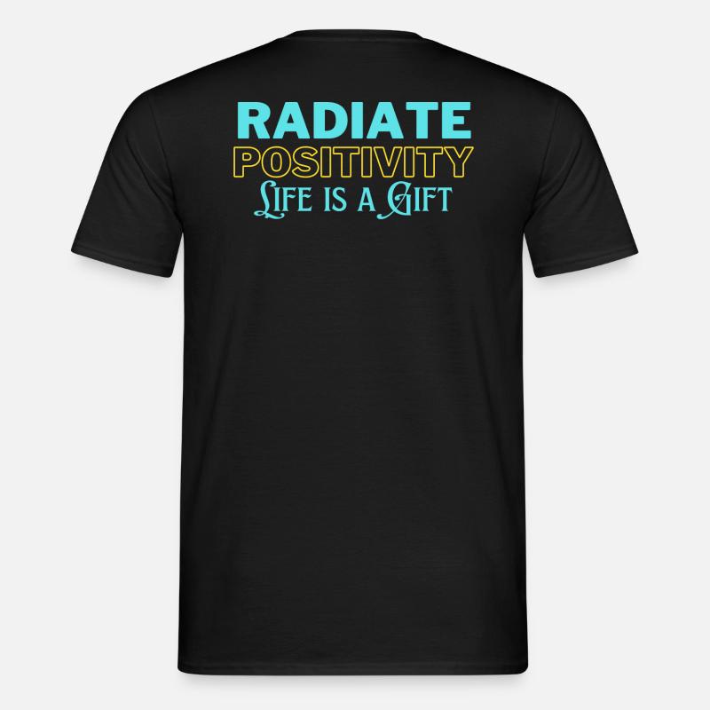 Radiate Positivity, Life is a Gift - Männer T-Shirt - Schwarz