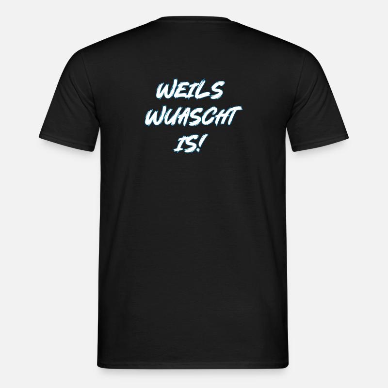 Weils wuascht is! - Männer T-Shirt - Schwarz