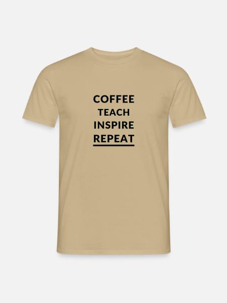 Coffee, Teach, Inspire and Repeat - Männer T-Shirt - Sandbeige