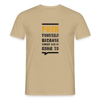 Push Yourself Because Nobody Else Is Going To - Männer T-Shirt - Sandbeige - Vorne - AI Model Male 178 light (178cm)