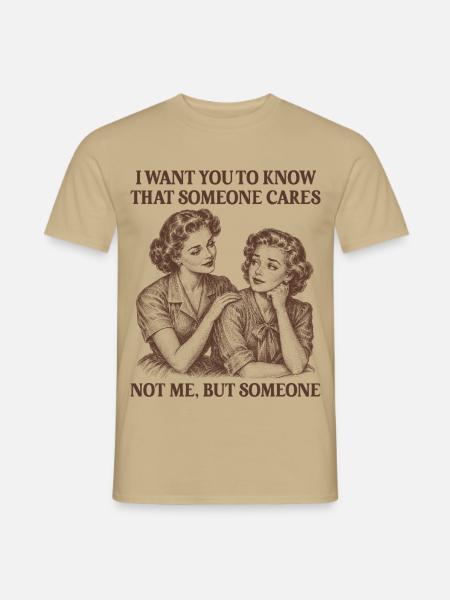 Ich möchte, dass du weißt, dass sich jemand um sarkastische Frauen kümmert. - Männer T-Shirt - Sandbeige