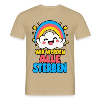 Wir werden alle sterben – Regenbogen Humor HELL - Männer T-Shirt - Sandbeige - Vorne - AI Model Male 178 light (178cm)