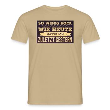 SO WENIG BOCK WIE HEUTE HATTE ICH ZULETZT GESTERN - Männer T-Shirt - Sandbeige - Vorne - AI Model Male 178 light (178cm)