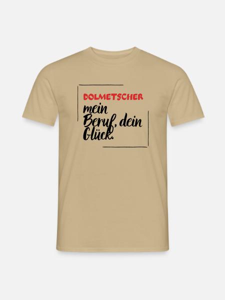 Dolmetscher - mein Beruf, dein Glück. - Männer T-Shirt - Sandbeige