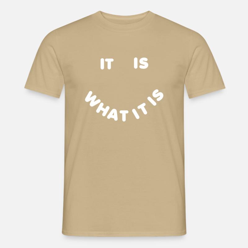 It is what it is - Männer T-Shirt - Sandbeige