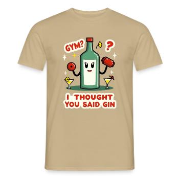 "Gym? I Thought You Said Gin" - Lustiges Design - Männer T-Shirt - Sandbeige - Vorne - AI Model Male 178 light (178cm)