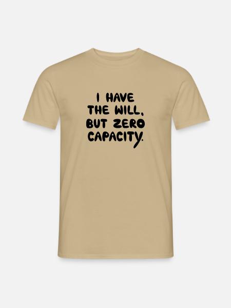Ich habe den Willen, aber null Kapazität, Schwarz - Männer T-Shirt - Sandbeige
