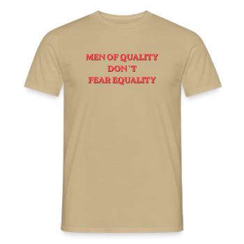 Men of Quality Don't Fear Equality - Männer T-Shirt - Sandbeige - Vorne - AI Model Male 178 light (178cm)