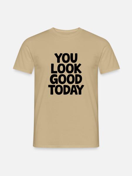 Du siehst heute gut aus - Männer T-Shirt - Sandbeige