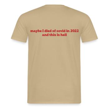 Maybe I Died Of Covid In 2022 - Männer T-Shirt - Sandbeige - Hinten - AI Model Male 178 light (178cm)