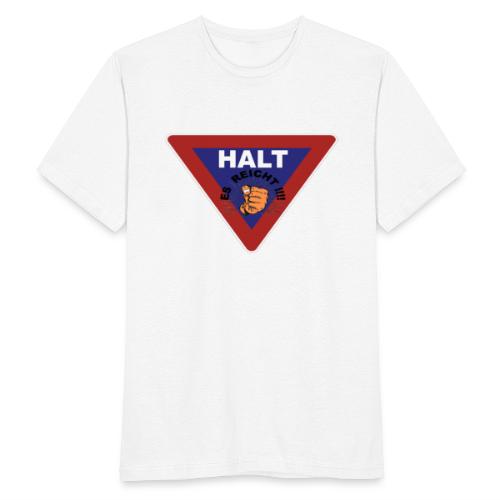 HALT ES REICHT - Männer T-Shirt