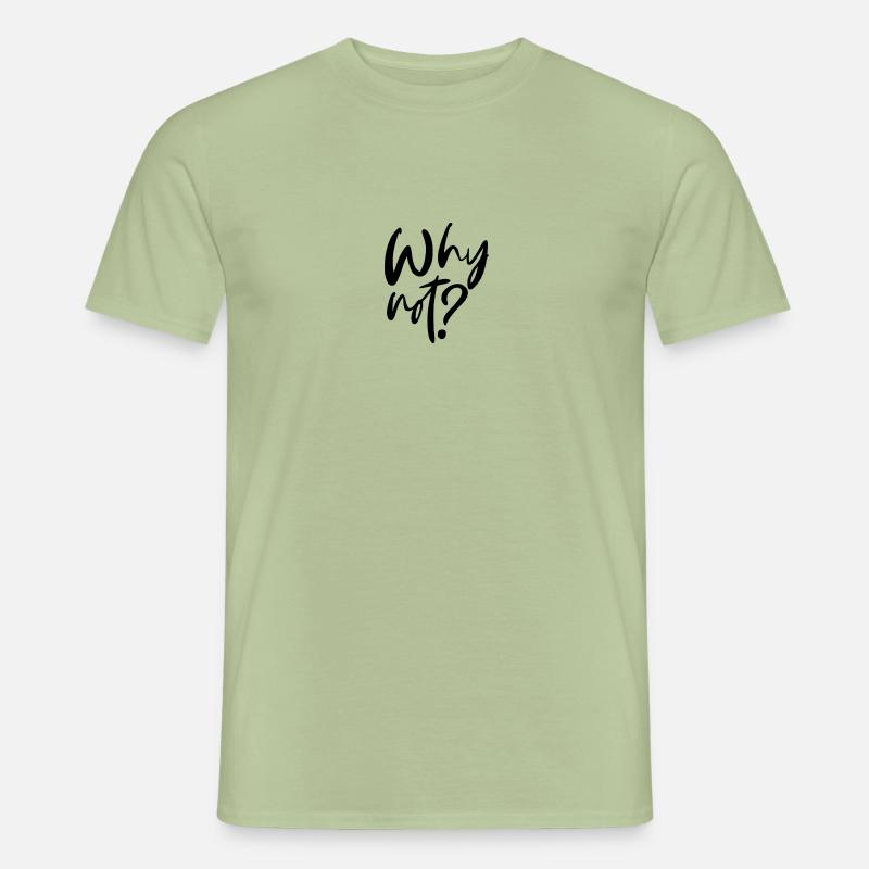 Why Not? - Männer T-Shirt - Sage