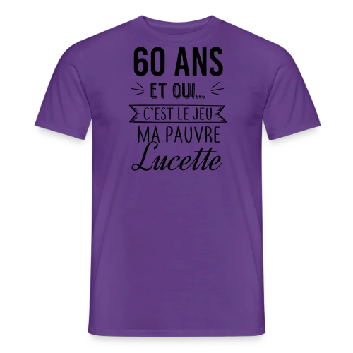 60 Ans : C'est le Jeu, Ma Pauvre Lucette - T-shirt homme
