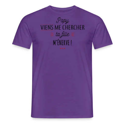 Papy, Ta Fille M'Énerve ! L'Humour Familial Ultime - T-shirt homme