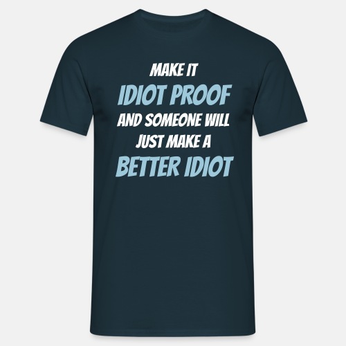 Make it idiot proof and someone will just make... - T-skjorte for menn