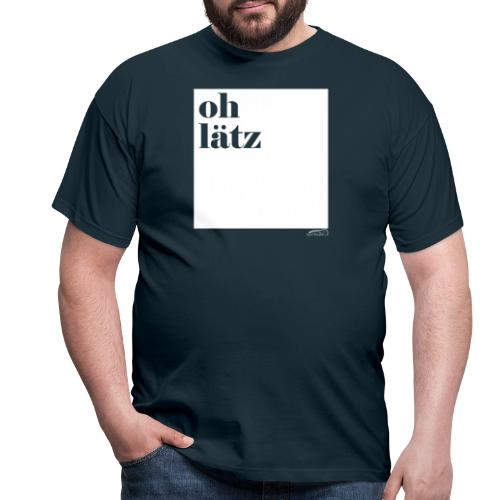 oh lätz - Männer T-Shirt