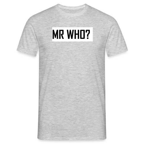MR WHO? - Männer T-Shirt
