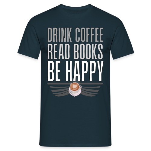 Juo Kahvia Lue Kirjoja Ole Onnellinen - Miesten t-paita