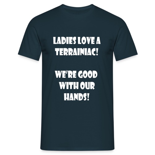Ladies love a Terrainiac! - Men's T-Shirt