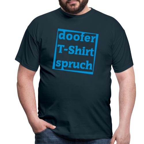 doofe_tshirt_sprueche - Männer T-Shirt