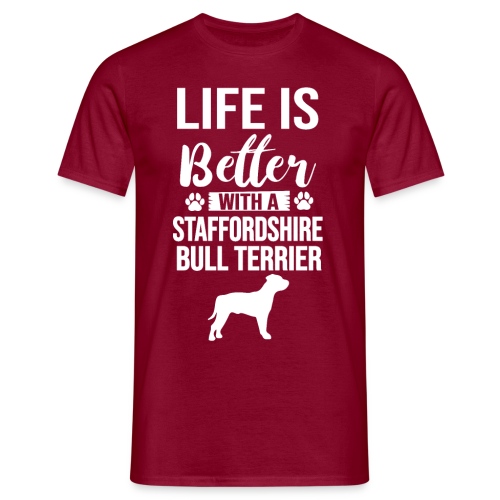 LIFE IS BETTER -STAFFORDSHIR BULLTERRIER - Männer T-Shirt