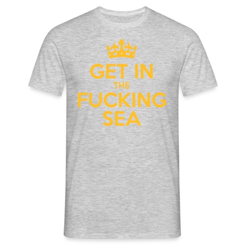 get in the fucking sea 03 - Men's T-Shirt