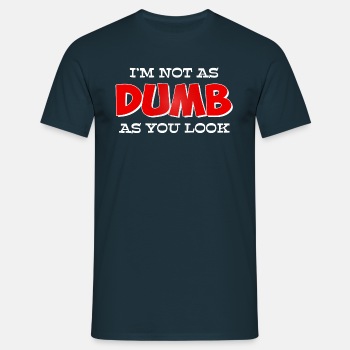 I'm not as dumb as you look - T-shirt for men